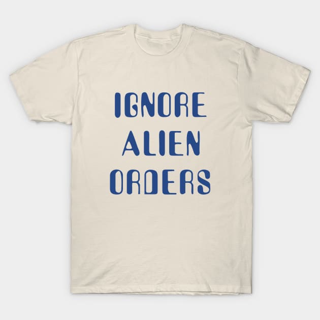 Halt and Catch Fire - Ignore Alien Orders T-Shirt by Dreamteebox